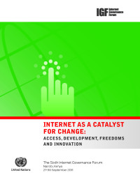 Image of IGF 2011 Internet as a catalyst for change: access, development, freedoms and innovation : The Sixth Meeting of the Internet Governance Forum Nairobi, Kenya 27-30 September 2011