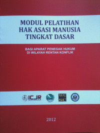 Image of Modul Pelatihan Hak Asasi Manusia Tingkat Dasar Bagi Aparat Penegak Hukum di Wilayah Rentan Konflik