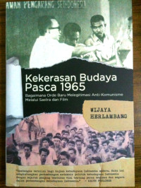 Image of Kekerasan budaya pasca 1965: bagaimana Orde Baru melegitimasi anti-komunisme melalui seni dan sastra = Cultural violence: its practice and challange in Indonesia