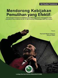 Image of Mendorong Kebijakan Pemulihan yang Efektif: Rekomendasi Pembaruan Kebijakan Pemulihan bagi Korban Pelanggaran HAM yang Berat Pasca Lahirnya UU No 31/2014 tentang Perlindungan Saksi dan Korban