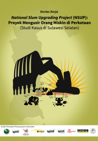Image of National Slum Upgrading Project (NSUP): Proyek Mengusir Orang Miskin di Perkotaan (Studi Kasus di Sulawesi Selatan)