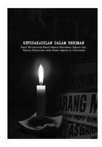 Image of Ketidakadilan dalam beriman: hasil monitoring kasus-kasus penodaan agama dan ujaran kebencian atas dasar agama di Indonesia