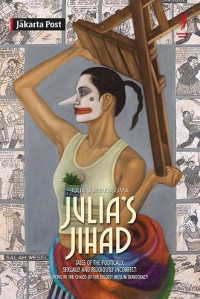 Image of Julia's Jihad: Tales of the Politically, Sexually and Religiously Incorrect, Living in the Chaos of the Biggest Muslim Democracy