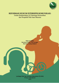 Image of Reformasi Hukum Intersepsi Komunikasi: Usulan Pembentukan UU Intersepsi Komunikasi dari Perspektif Hak Asasi Manusia