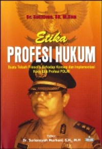 Image of Etika Profesi Hukum: Suatu Telaah Filosofis terhadap Konsep dan Implementasi Kode Etik Profesi POLRI