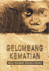 Image of Gelombang kematian : media pengobar genosida Rwanda = Broadcasting genocide: censorship, propaganda and state-sponsored violence in Rwanda 1990-1994