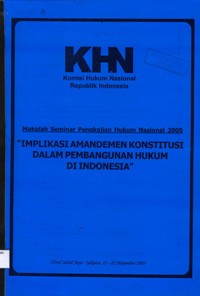 Image of Implikasi amandemen konstitusi dalam pembangunan hukum di Indonesia : Makalah seminar pengkajian hukum nasional 2005
