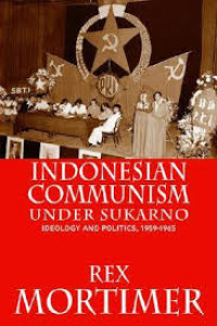 Image of Indonesian communism under Sukarno : ideologi dan politik 1959-1965