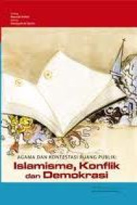 Image of Agama dan kontestasi ruang publik: Islamisme, konflik dan demokrasi