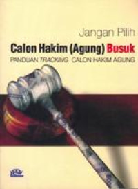 Image of Jangan Memilih Calon Hakim (Agung) Busuk: Panduan Tracking Calon Hakim Agung