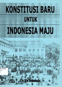 Image of Konstitusi baru untuk Indonesia maju : Usulan pembentukan komisi konstitusi untuk perubahan UUD 1945 dan usulan rancangan perubahan UUD 1945