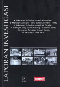 Image of Laporan Investigasi: Kekerasan Terhadap Jama'ah Ahmadiyah di Manislor Kuningan - Jawa Barat & Lombok - NTB; Kekerasan Terhadap Jama'ah Al Qiyadah Al Islamiyah Siroj Jaziroh Padang - Sumatera Barat; Kekerasan Terhadap Jemaat Gereja di Bandung - Jawa Barat