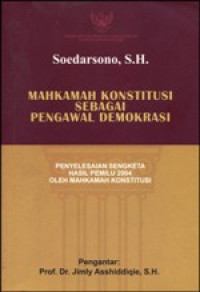Image of Mahkamah konstitusi sebagai pengawal demokrasi: penyelesaian sengketa hasil pemilu 2004 oleh mahkamah konstitusi RI