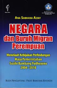 Image of Negara dan buruh migran perempuan: menelaah kebijakan perlindungan masa pemerintahan Susilo Bambang Yudhoyono 2004 - 2012