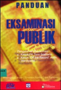 Image of Panduan eksaminasi publik : Pengalaman eksaminasi kasus PK Tomi Soeharto, kasus `off the record` Arifin Wardiyanto.