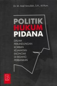 Image of Hukum Politik Pidana: Dalam Perlindungan Korban Kejahatan Ekonomi di Bidang Perbankan