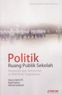 Image of Politik ruang publik sekolah negosiasi dan resistensi di SMUN di Yogyakarta