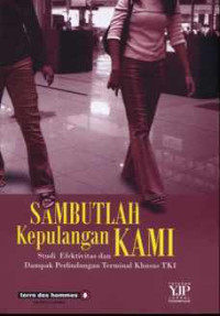 Image of Sambutlah Kepulangan Kami : Studi Efektivitas dan Dampak Perlindungan Terminal Khusus TKI