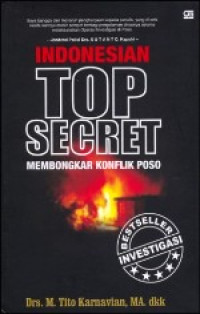 Image of Indonesian Top Secret: Membongkar Konflik Poso; Operasi Investigasi dan Penindakan Pelaku Kekerasan di Sulawesi Tengah