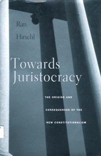 Image of Towards Juristocracy: the origins and consequences of the new constitutionalism