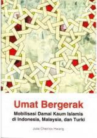 Image of Umat Bergerak : Mobilisasi Damai Kaum Islamis di Indonesia, Malaysia, dan Turki