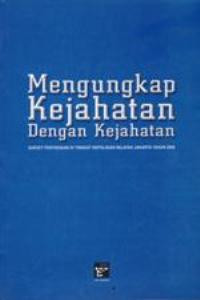 Image of Mengungkap kejahatan dengan kejahatan: survey penyiksaan di tingkat kepolisian wilayah Jakarta tahun 2008