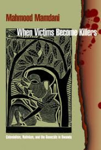 Image of When victims become killers: colonialism, nativism, and the genocide in Rwanda
