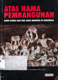 Atas nama pembangunan:bank dunia dan hak asasi manusia di Indonesia
