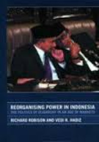Reorganising power in Indonesia: the politics of oligarchy in an age of markets